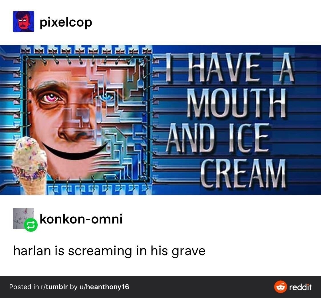 An edited image humorously combines pixel art of a face with ice cream, a text overlay I HAVE A MOUTH AND ICE CREAM, and a comment referencing Harlan.